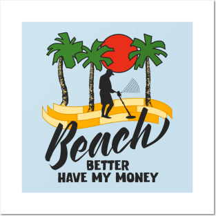 Beach Better Have My Money Posters and Art